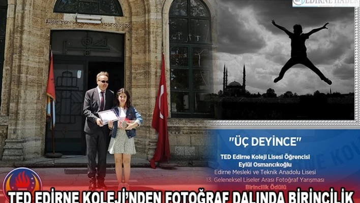 TED EDİRNE KOLEJİ'NDEN FOTOĞRAF DALINDA BİRİNCİLİK 