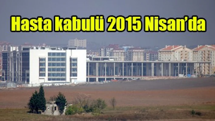 Hasta kabulü 2015 Nisan'da