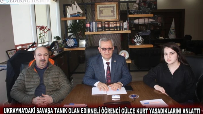 UKRAYNA'DAKİ SAVAŞA TANIK OLAN EDİRNELİ ÖĞRENCİ GÜLCE KURT YAŞADIKLARINI ANLATTI