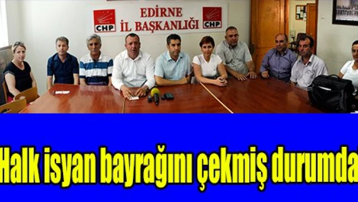 'Halk isyan bayrağını çekmiş durumda'