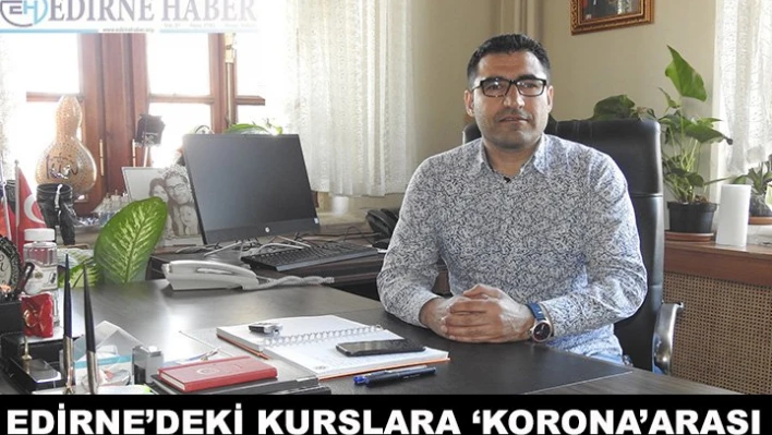 Edirne'deki kurslara â€˜Korona' arası