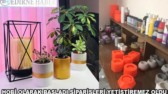 Hobi olarak başladı siparişleri yetiştiremez oldu