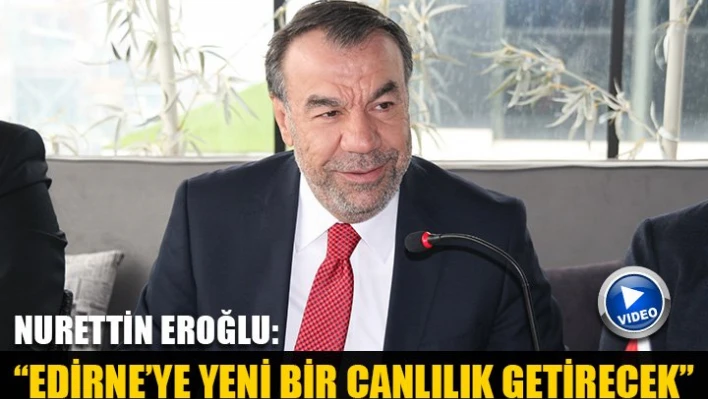 'Edirne ekonomisi kazanacak'