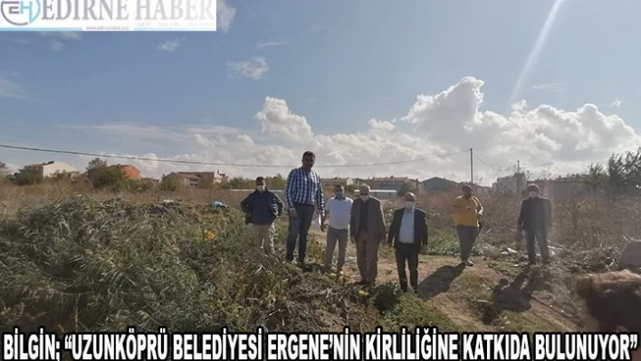Bilgin 'Uzunköprü Belediyesi Ergene'nin kirliliğine katkıda bulunuyor'