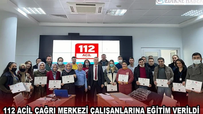 112 Acil Çağrı Merkezi çalışanlarına eğitim verildi
