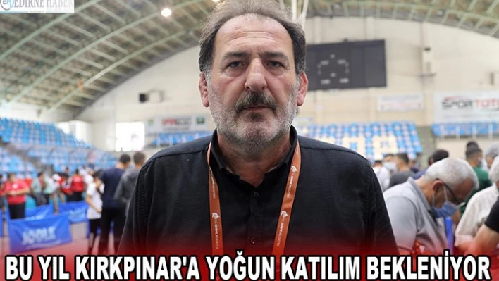 Bu yıl Kırkpınar'a yoğun katılım bekleniyor