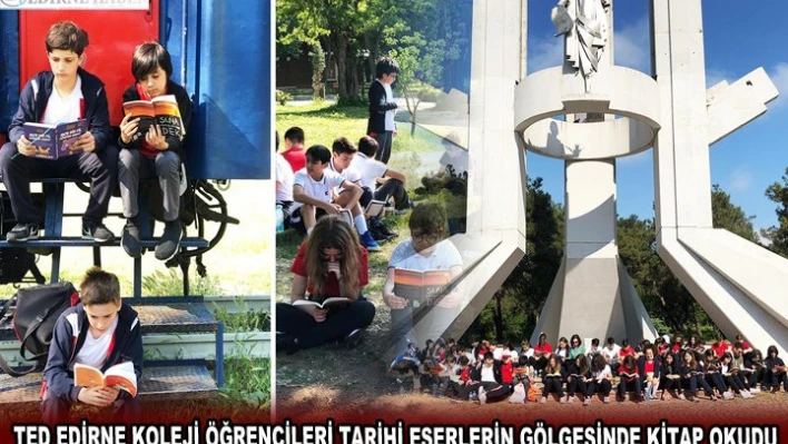 TED EDİRNE KOLEJİ ÖĞRENCİLERİ TARİHİ ESERLERİN GÖLGESİNDE KİTAP OKUDU