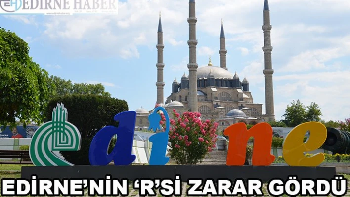 Edirne'nin â€˜R'si zarar gördü