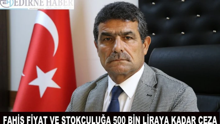'Fahiş fiyat ve stokçuluğa' 500 bin liraya kadar ceza verilebilecek