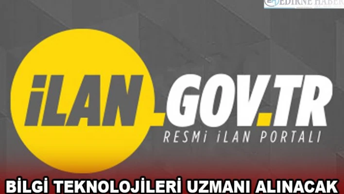 BİLGİ TEKNOLOJİLERİ UZMANI ALINACAK