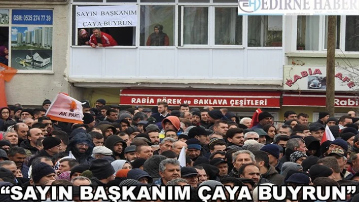 'Sayın başkanım çaya buyurun'