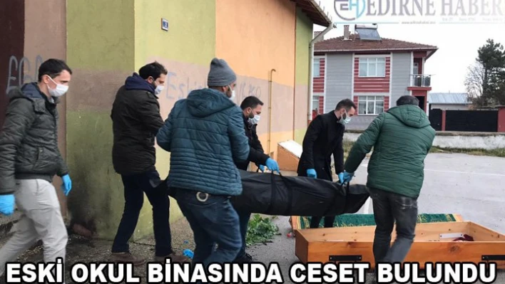 ESKİ OKUL BİNASINDA CESET BULUNDU