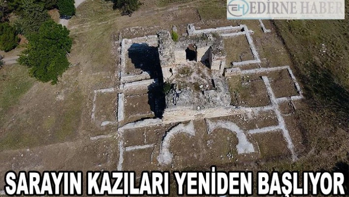 Edirne Sarayı kazıları yeniden başlıyor