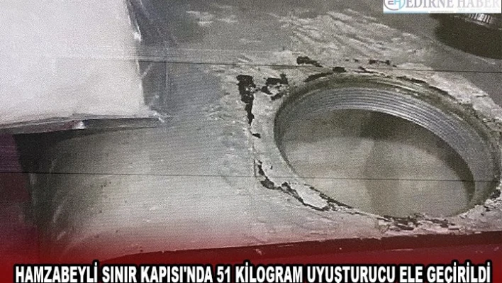 Hamzabeyli Sınır Kapısı'nda 51 kilogram uyuşturucu ele geçirildi