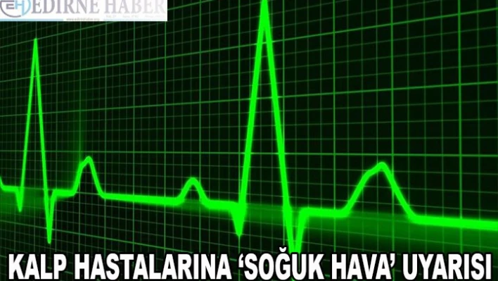 Kalp hastalarına 'soğuk hava' uyarısı