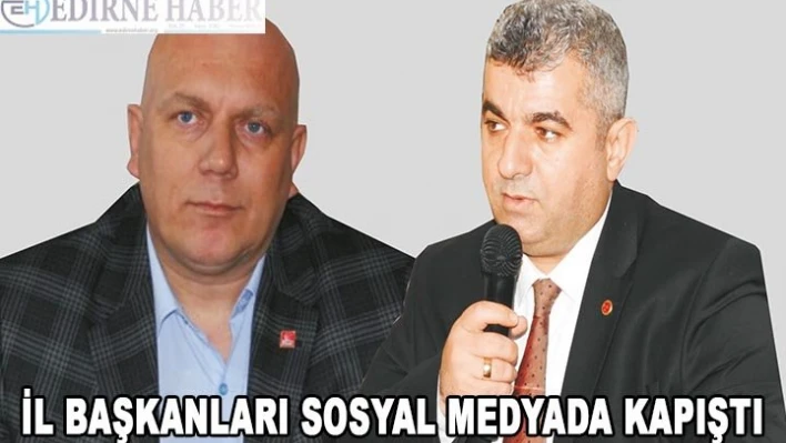 İl Başkanları Sosyal Medyada Kapıştı