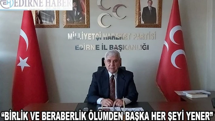 'BİRLİK VE BERABERLİK ÖLÜMDEN BAŞKA HER ŞEYİ YENER'