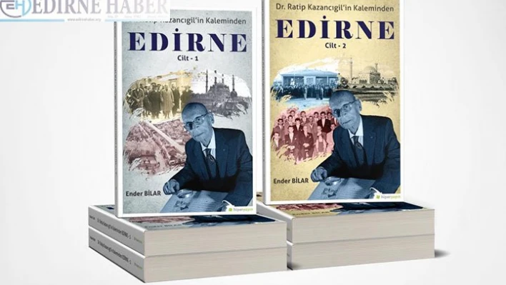 'Dr. Ratip Kazancıgil'in kaleminden Edirne' kitabı yayımlandı