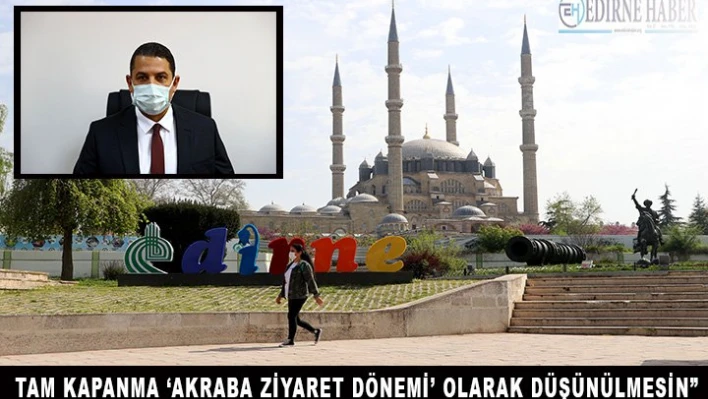 Tam kapanma 'akraba ziyareti dönemi' olarak düşünülmesin'