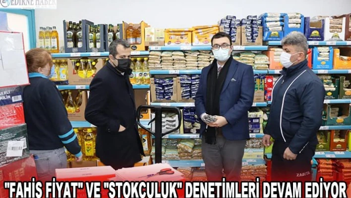 'Fahiş fiyat' ve 'stokçuluk' denetimleri devam ediyor