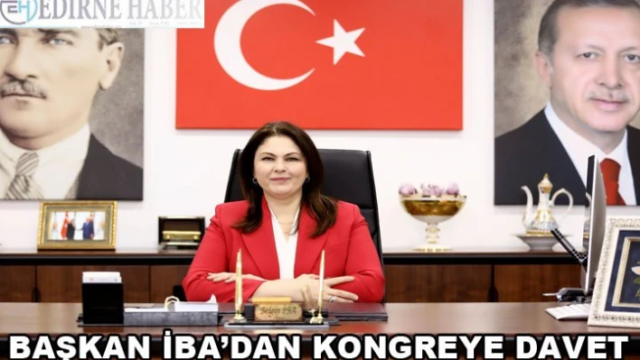 BAŞKAN İBA'DAN KONGREYE DAVET