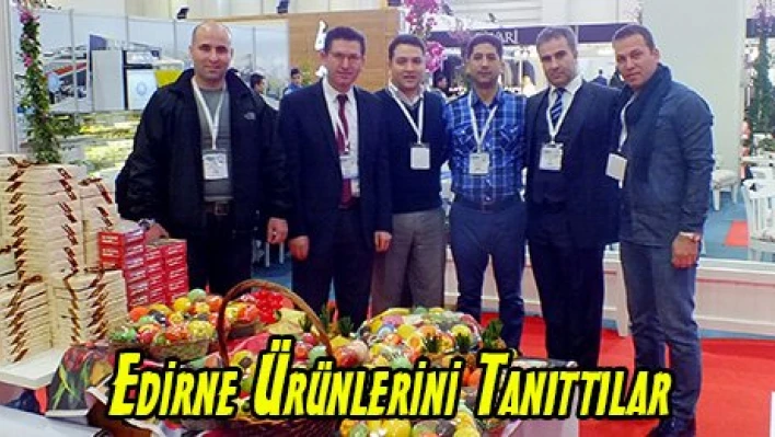 Edirne Ürünlerini Tanıttılar