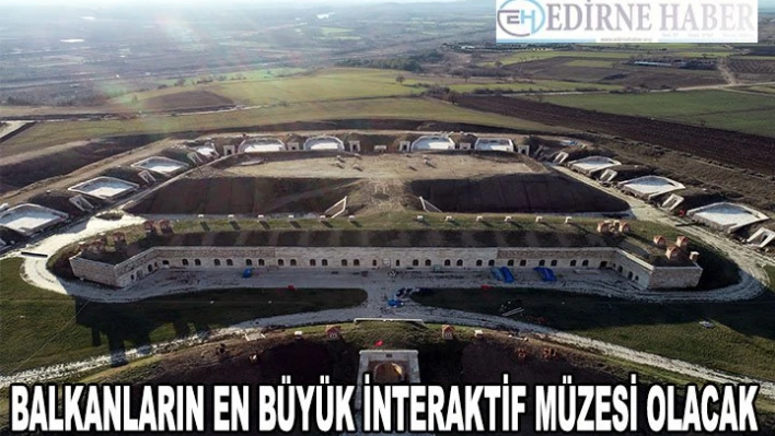 Hıdırlık Tabyası, Balkanların en büyük interaktif müzesi olacak