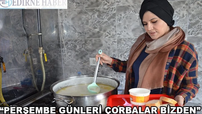 'Perşembe günleri çorbalar bizden'