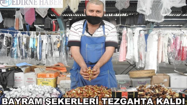 Bayram şekerleri tezgahta kaldı