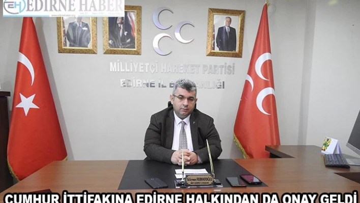 Cumhur İttifakına Edirne Halkından Da Onay Geldi