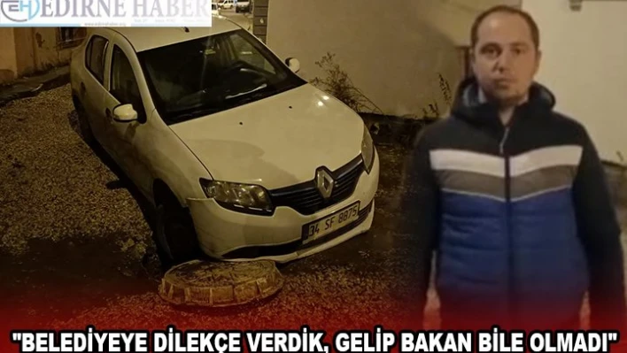 'BELEDİYEYE DİLEKÇE VERDİK, GELİP BAKAN BİLE OLMADI'