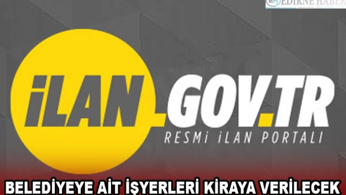 BELEDİYEYE AİT İŞYERLERİ KİRAYA VERİLECEK