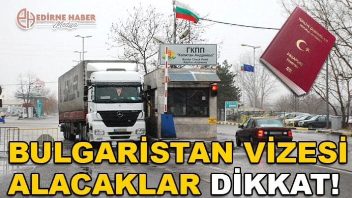 Bulgar vizesi alacaklar dikkat!