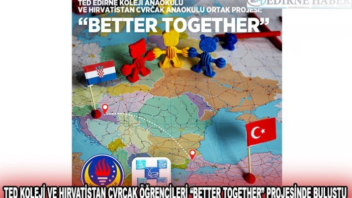 TED KOLEJİ VE HIRVATİSTAN CVRCAK ÖĞRENCİLERİ 'BETTER TOGETHER' PROJESİNDE BULUŞTU