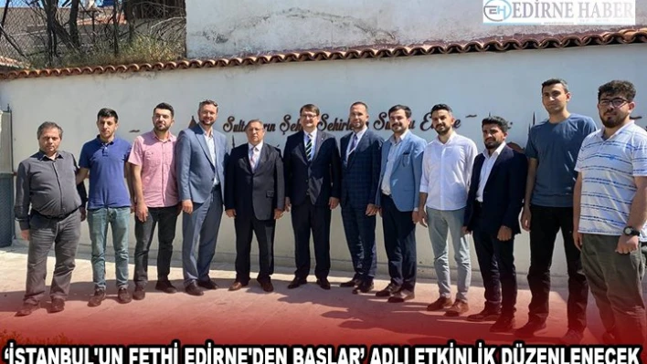â€˜İSTANBUL'UN FETHİ EDİRNE'DEN BAŞLAR' ADLI ETKİNLİK DÜZENLENECEK
