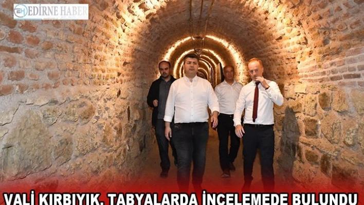 Vali Kırbıyık, tabyalarda incelemede bulundu