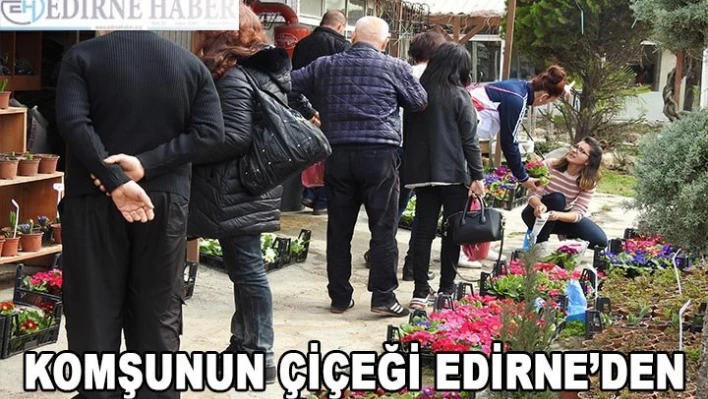 KOMŞUNUN ÇİÇEĞİ EDİRNE'DEN