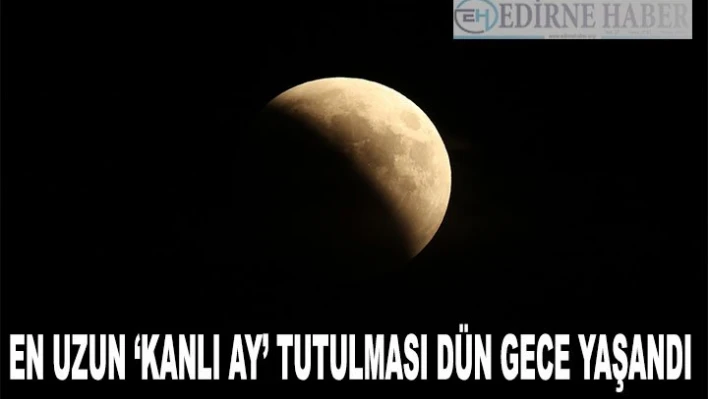 21. YÜZYILIN EN UZUN 'KANLI AY' TUTULMASI