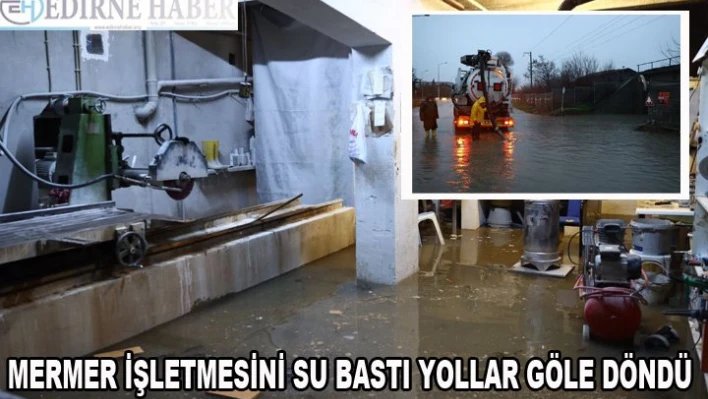 Mermer işletmesini su bastı, yollar göle döndü