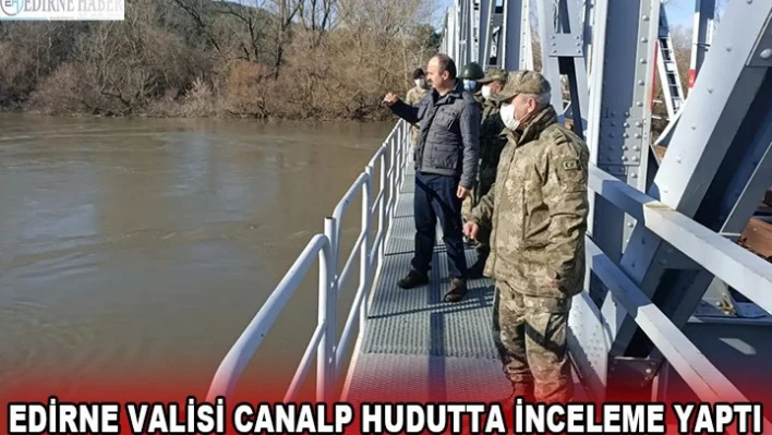 Edirne Valisi Canalp hudutta inceleme yaptı