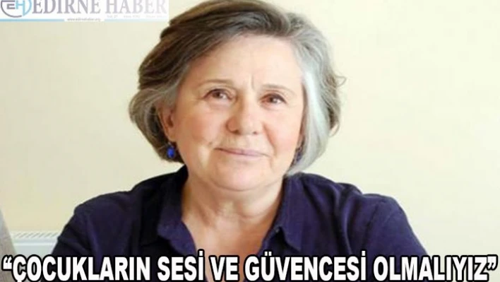 'Çocukların sesi ve güvencesi olmalıyız'