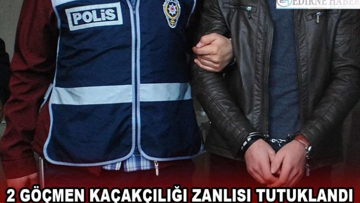 2 göçmen kaçakçılığı zanlısı tutuklandı