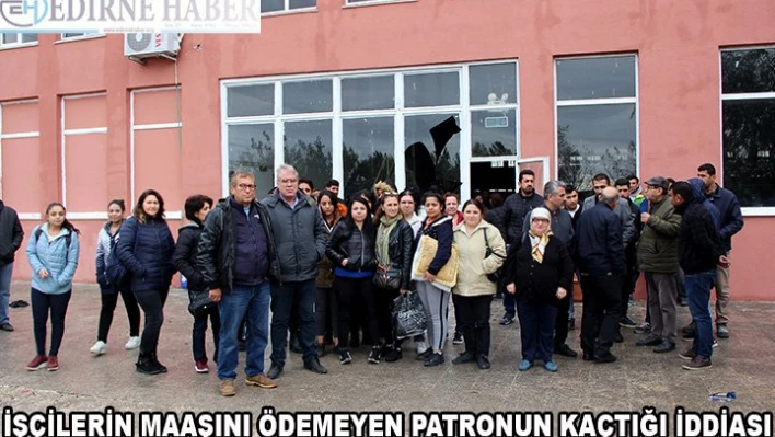 İşçilerin maaşını ödemeyen patronun kaçtığı iddia edildi