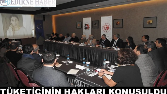 Tüketicinin hakları Edirne'de konuşuldu