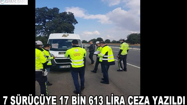 7 sürücüye 17 bin 613 lira ceza yazıldı
