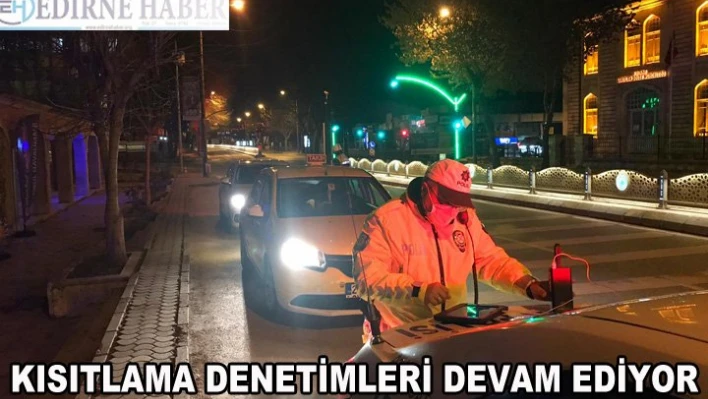 Kısıtlama denetimleri devam ediyor