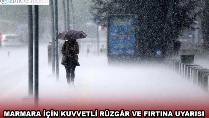 MARMARA İÇİN KUVVETLİ RÜZGÃ‚R VE FIRTINA UYARISI