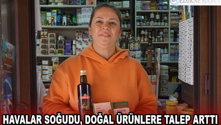 Havalar soğudu, doğal ürünlere talep arttı