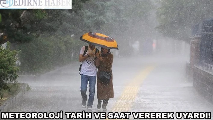 Meteoroloji tarih ve saat vererek uyardı!