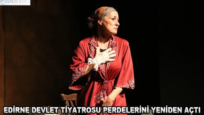 Edirne Devlet Tiyatrosu perdelerini yeniden açtı